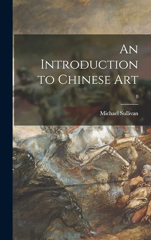 An Introduction to Chinese Art; 0 by Michael 1916-2013 Sullivan