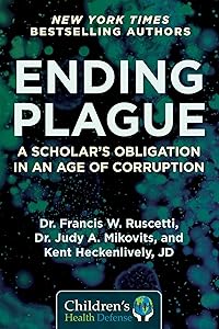 Ending Plague: A Scholar's Obligation in an Age of Corruption (Children’s Health Defense) by Dr. Francis W. Ruscetti