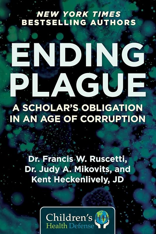 Ending Plague: A Scholar's Obligation in an Age of Corruption (Children’s Health Defense) by Dr. Francis W. Ruscetti