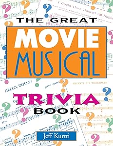 The Great Movie Musical Trivia Book (Applause Books) by Jeff Kurtti