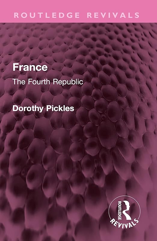 France: The Fourth Republic (Routledge Revivals) by Dorothy Pickles