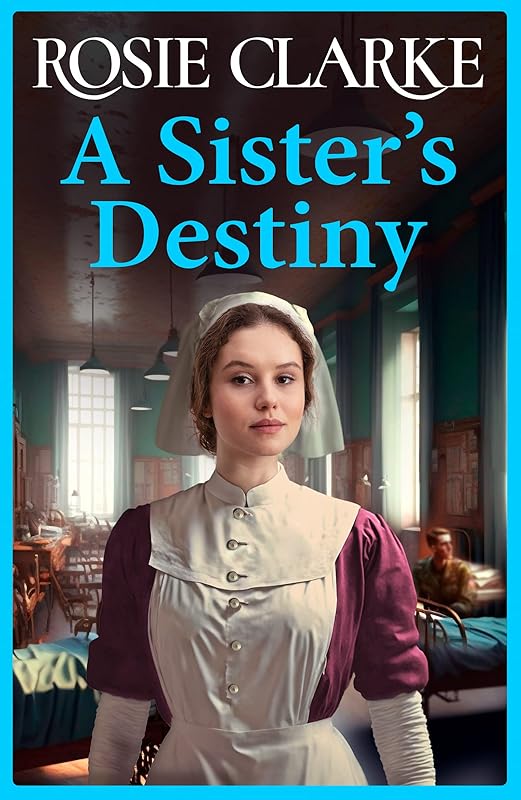 A Sister's Destiny: A heartbreaking historical saga from Rosie Clarke by Rosie Clarke