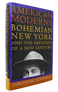 American Moderns: Bohemian New York and the Creation of a New Century