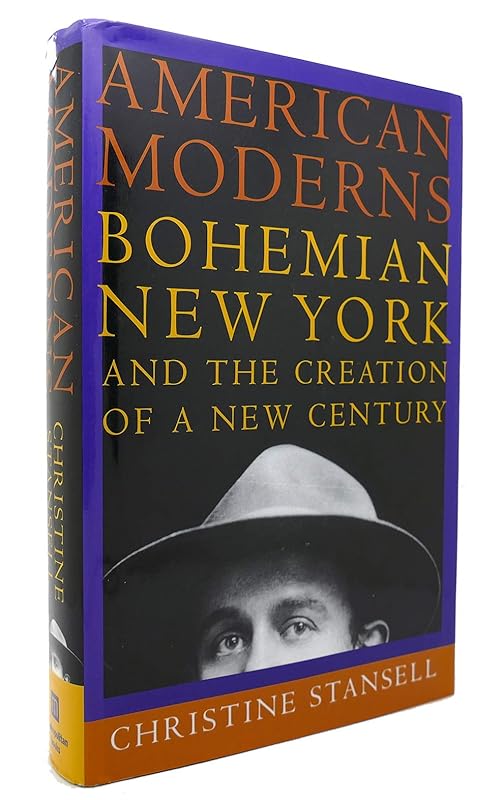 American Moderns: Bohemian New York and the Creation of a New Century by Christine Stansell