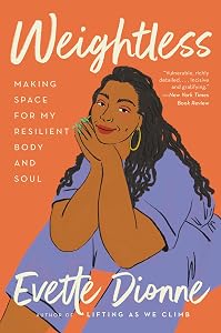 Weightless: Making Space for My Resilient Body and Soul by Evette Dionne
