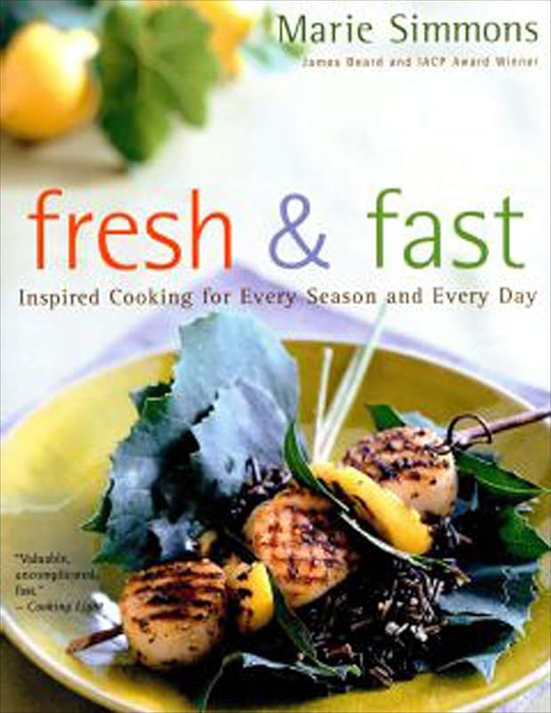 Fresh & Fast: Inspired Cooking for Every Season and Every Day by Marie Simmons