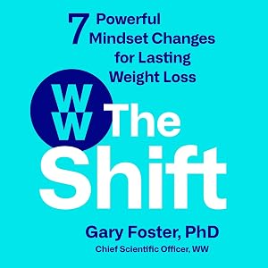The Shift: 7 Powerful Mindset Changes for Lasting Weight Loss by Gary Foster PhD