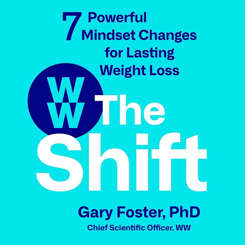 The Shift: 7 Powerful Mindset Changes for Lasting Weight Loss by Gary Foster PhD