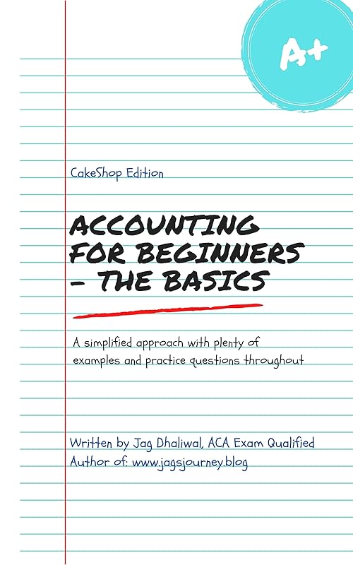 Accounting for Beginners - The Basics: CakeShop Edition by Jag Dhaliwal