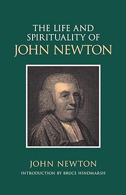 The Life & Spirituality of John Newton: An Authentic Narrative (Sources of Evangelical Spirituality)