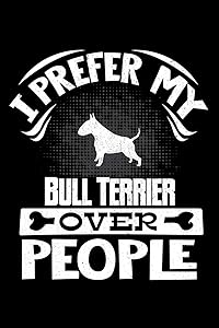 I Prefer My Bull Terrier Over People: Bull Terrier Black and White 2020 Calender