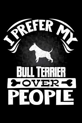 I Prefer My Bull Terrier Over People: Bull Terrier Black and White 2020 Calender