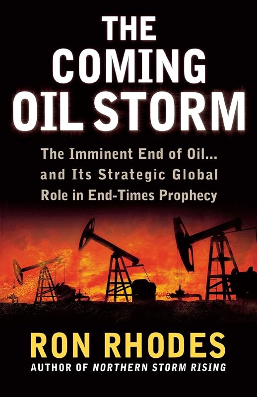 The Coming Oil Storm: The Imminent End of Oil...and Its Strategic Global Role in End-Times Prophecy by Ron Rhodes