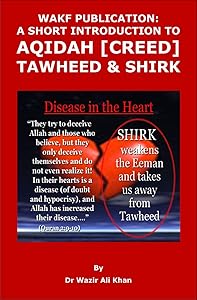 WAKF PUBLICATION: A SHORT INTRODUCTION TO AQIDAH (CREED), TAWHEED & SHIRK (ISLAMIZATION OF MUSLIM COUNTRIES Book 2) by (Dr) Wazir Khan