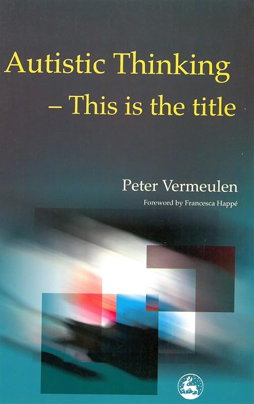 Autistic Thinking: This is the Title by Peter Vermeulen