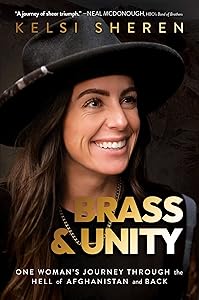 Brass & Unity: One Woman's Journey Through the Hell of Afghanistan and Back by Kelsi Sheren