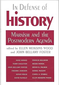 In Defense of History: Marxism and the Postmodern Agenda