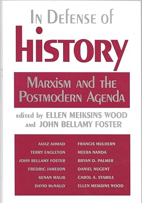 In Defense of History: Marxism and the Postmodern Agenda