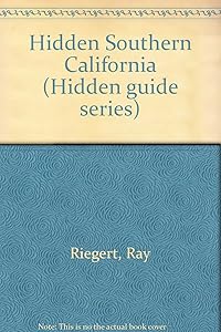 Hidden Southern California: The adventurer's guide by Ray Riegert