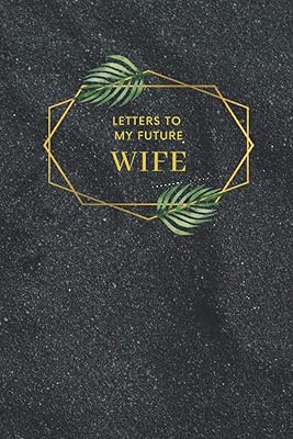 Letters to My Future Wife: Waiting Space Blank Journal, Love Letters to Write Now and Read Later, Wedding Day Gift, Love Diary to Write In, Gift Idea ... Time Capsule to Keep Memories, Wed Log Boo
