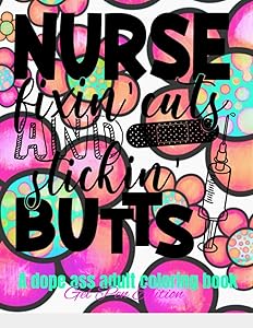 Nurse Fixin' Cuts And Stickin' Butts: A Dope Ass Adult Coloring Book for Nurses by Purple Pencil & Crayon