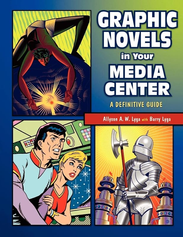 Graphic Novels in Your Media Center: A Definitive Guide by Allyson Lyga