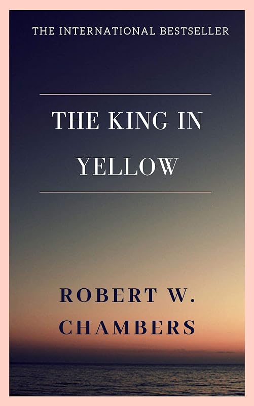 The King in Yellow by Robert W Chambers