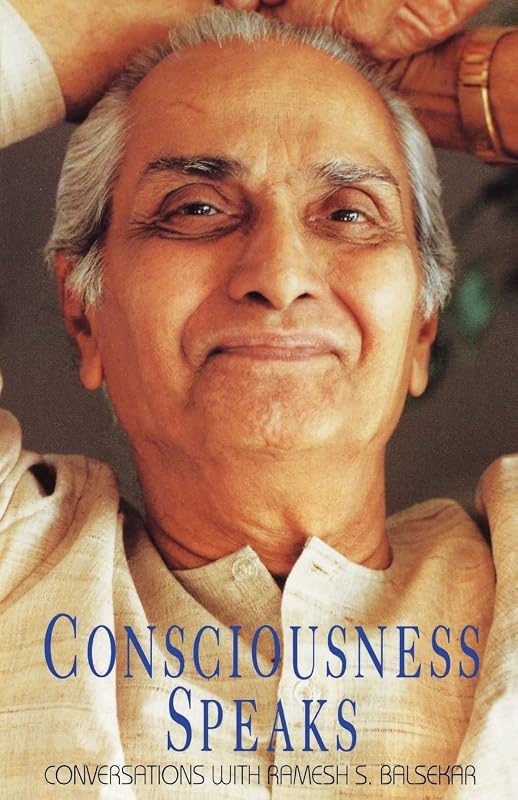 Consciousness Speaks: Conversations with Ramesh S. Balsekar by Ramesh S. Balsekar