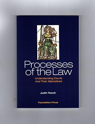 Resnik's Processes of the Law: Understanding Courts and Their Alternatives (University Casebook Series)