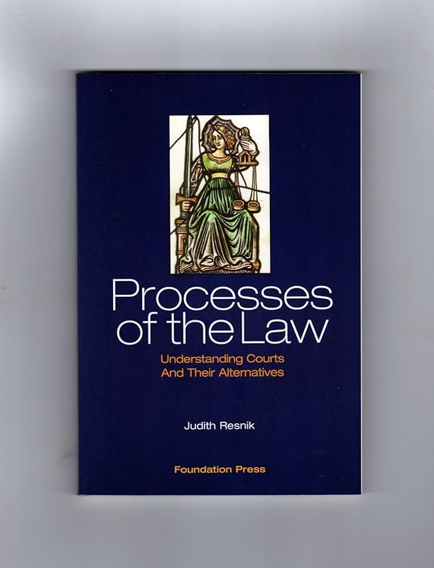 Resnik's Processes of the Law: Understanding Courts and Their Alternatives (University Casebook Series) by Judith Resnik
