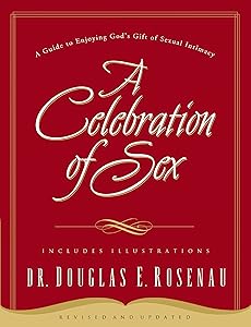 A Celebration Of Sex: A Guide to Enjoying God's Gift of Sexual Intimacy by Douglas Rosenau