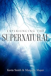 Experiencing the Supernatural by Margaret Mayer