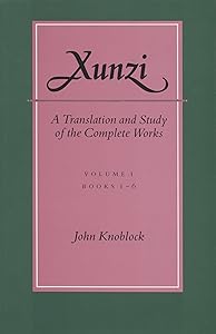 Xunzi: A Translation and Study of the Complete Works: —Vol. I, Books 1-6 by John Knoblock