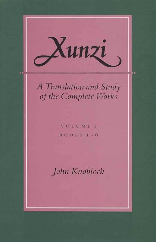 Xunzi: A Translation and Study of the Complete Works: —Vol. I, Books 1-6 by John Knoblock