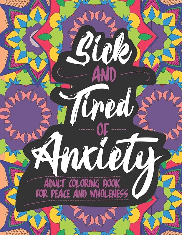 Sick and Tired of Anxiety: Adult Coloring Book For Peace and Wholeness by Ruby Rain