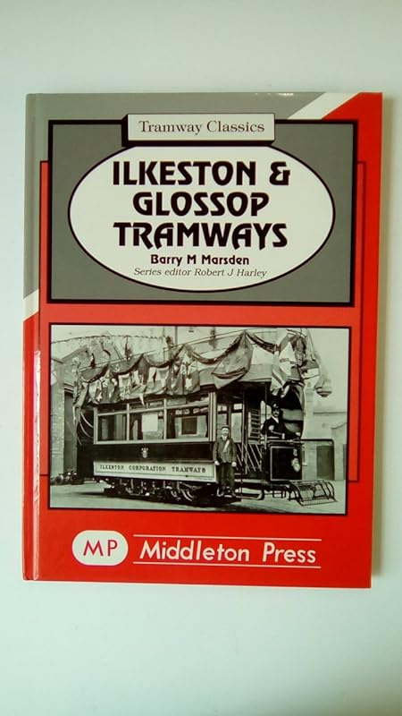 Ilkeston and Glossop Tramways by Barry M. Marsden