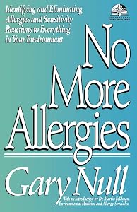 No More Allergies: Identifying and Eliminating Allergies and Sensitivity Reactions to Everything in Your Environment (The Gary Null Natural Health Library) by Gary Null Ph.D.