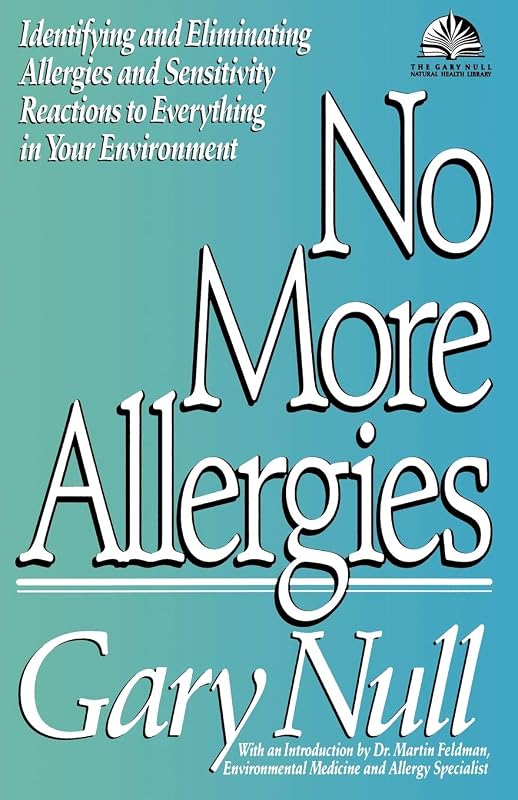 No More Allergies: Identifying and Eliminating Allergies and Sensitivity Reactions to Everything in Your Environment (The Gary Null Natural Health Library) by Gary Null Ph.D.