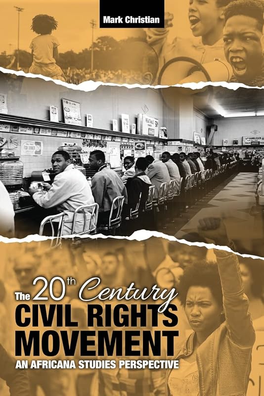 The 20th Century Civil Rights Movement: An Africana Studies Perspective by Mark Christian