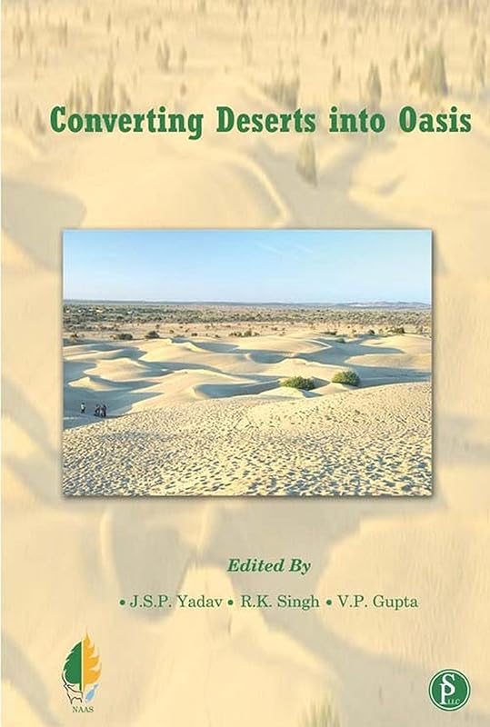 Converting Deserts Into Oasis by J.S.P. YADAV