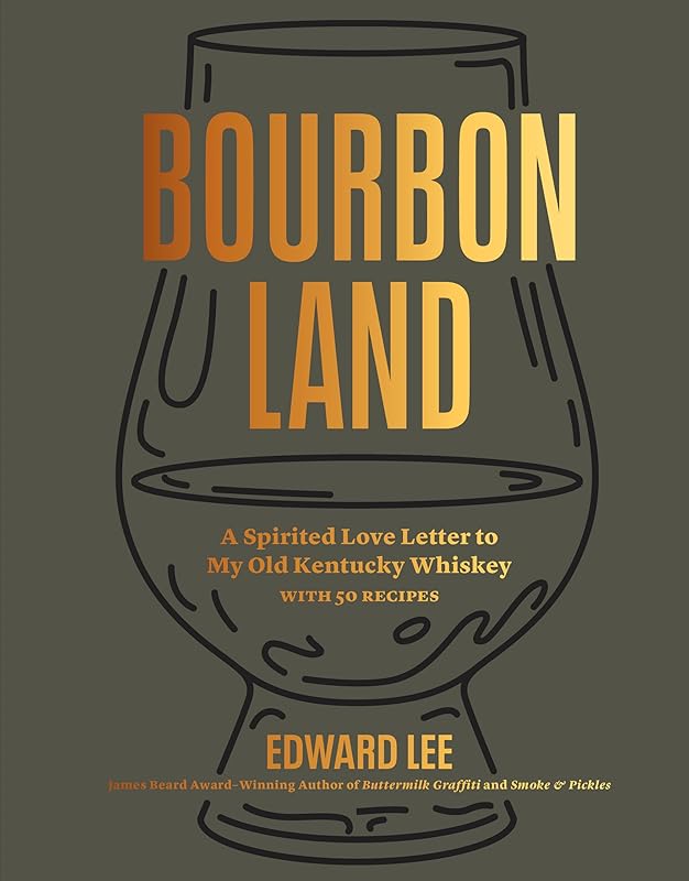 Bourbon Land: A Spirited Love Letter to My Old Kentucky Whiskey, with 50 recipes by Edward Lee