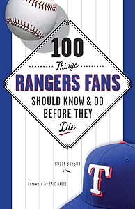 100 Things Rangers Fans Should Know & Do Before They Die (100 Things...Fans Should Know) by Rusty Burson