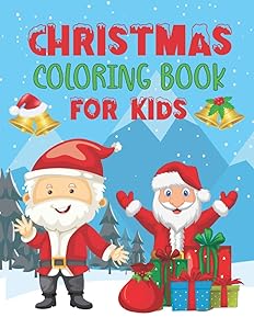 Christmas Coloring Book for Kids: A Perfect Christmas Gift, for kids ages 2-4, 4-8 Santa Claus, Reindeer, Snowmen & More!, Christmas Book for Boys and Girls, Volume-02