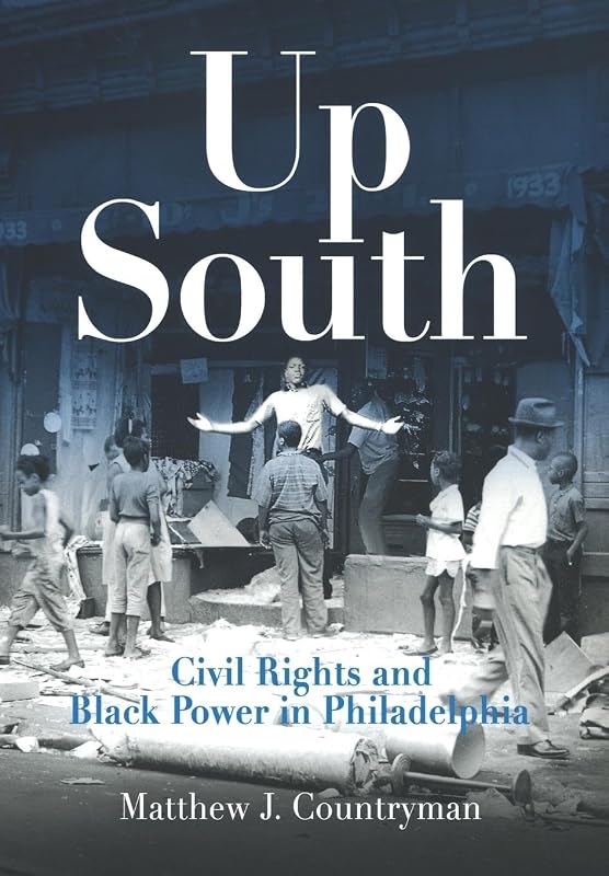 Up South: Civil Rights and Black Power in Philadelphia (Politics and Culture in Modern America) by Matthew J. Countryman