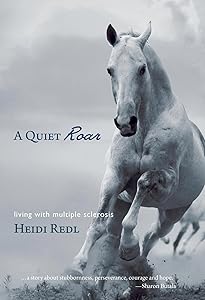 A Quiet Roar: Living with Multiple Sclerosis by Heidi Redl
