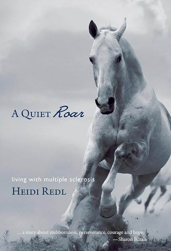 A Quiet Roar: Living with Multiple Sclerosis by Heidi Redl