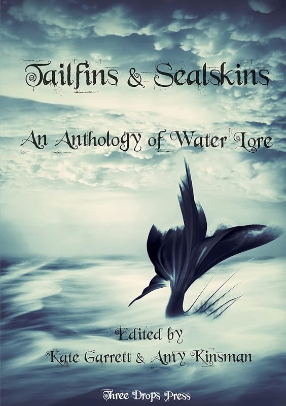 Tailfins & Sealskins: An Anthology of Water Lore by Kate Garrett