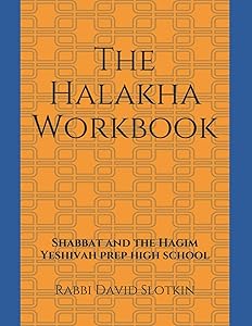 The Halakha Workbook: Shabbat and the Hagim by Rabbi David Slotkin