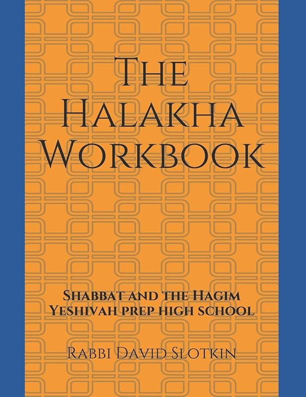 The Halakha Workbook: Shabbat and the Hagim by Rabbi David Slotkin