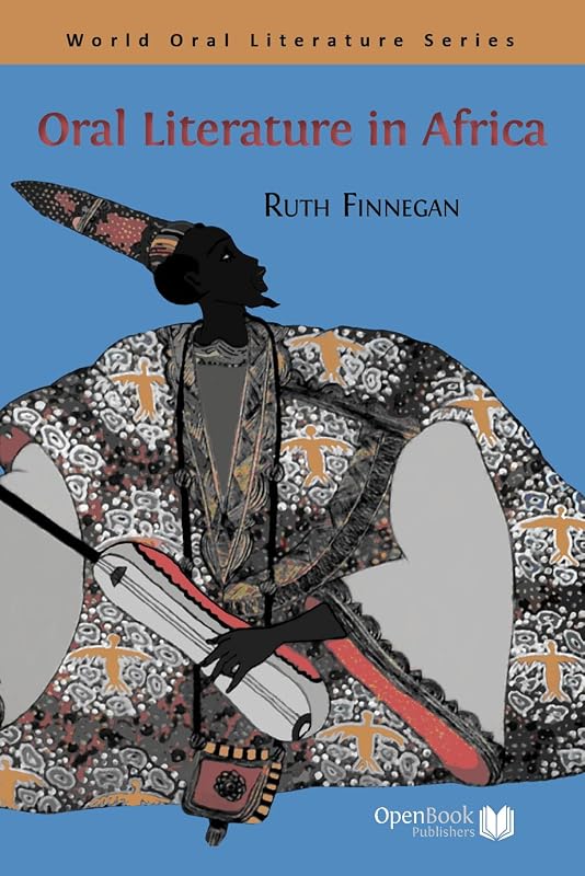 Oral Literature in Africa (World Oral Literature Series Book 1) by Ruth Finnegan